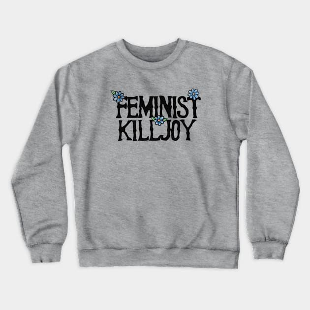 Feminist Killjoy Crewneck Sweatshirt by bubbsnugg